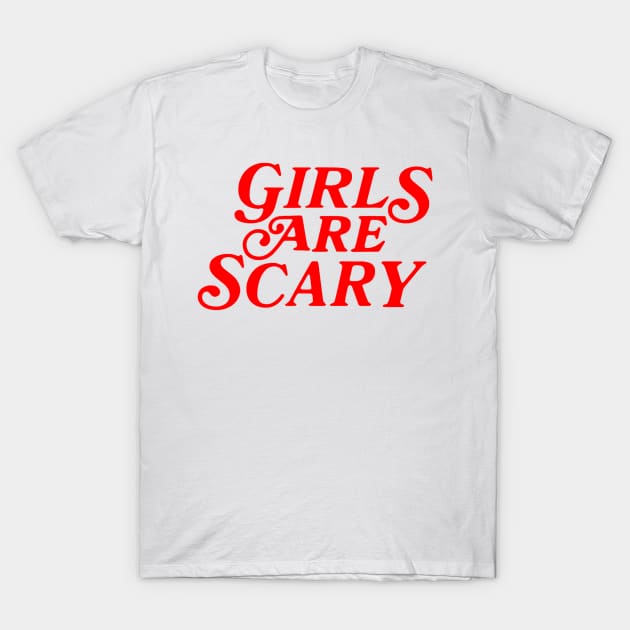Girls Are Scary Funny Meme T-Shirt by Drawings Star